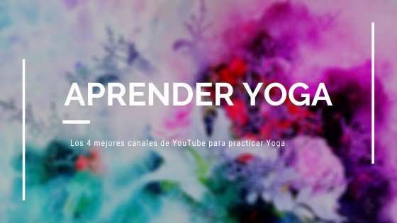 Los 4 mejores canales de YouTube para practicar Yoga