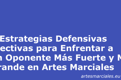 3 Estrategias Defensivas Efectivas para Enfrentar a un Oponente Más Fuerte y Más Grande en Artes Marciales
