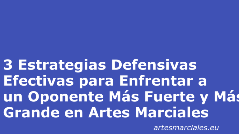 3 Estrategias Defensivas Efectivas para Enfrentar a un Oponente Más Fuerte y Más Grande en Artes Marciales