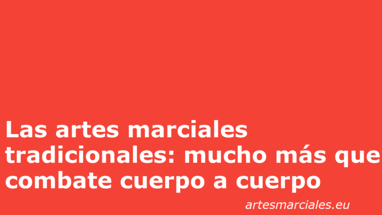 Las artes marciales tradicionales: mucho más que combate cuerpo a cuerpo